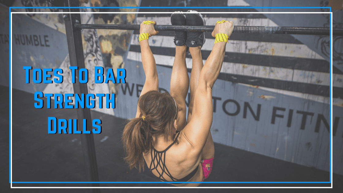3 Drills to Build Toes to Bar Strength