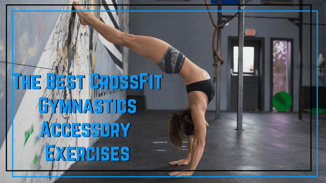 The Best CrossFit Gymnastics Accessory Exercises