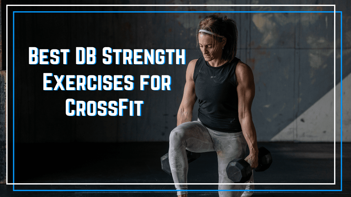 Featured image for “Best Dumbbell Strength Exercises for CrossFit”